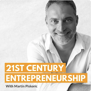 21st Centurty Entrepreneaurship Podcast with Martin Piskoric